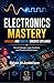 electronics Mastery Analog and Digital Circuits: Circuit Design, Logic Systems, and Practical Electronics