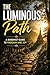 The Luminous Path: A Buddhist Guide to Freedom and Joy