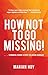 How Not to Go Missing: ...Common-Sense Steps to Avoid Danger