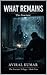 WHAT REMAINS: The Fracture Trilogy — Book Three