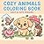 Cozy Animals Coloring Book: Cute and Relaxing Animal Designs | Bold and Easy Coloring Pages for Adults and Teens (Cozy Coloring Book)