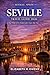 Seville Travel Guide 2026: Top Things to Do, Best Day Trips, Local Food, Walking Tours & Hidden Gems