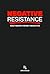 NEGATIVE RESISTANCE: Reject Negativity Before It Recruits You