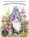 Gnome Sweet Gnome: An Adult Coloring Book of Whimsical Gnomes: Stress Relieving Fantasy Scenes with Charming Forest Dwellers and Mushroom Cottages