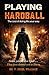 Playing Hardball: The Cost of Doing Life Your Way.