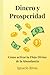 DINERO Y PROSPERIDAD: CÓMO ACTIVAR EL FLUJO DIVINO DE LA ABUNDANCIA (Spanish Edition)
