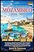Guida di viaggio del Mozambico 2026–2027: Il compagno definitivo per Maputo, Tofo, Vilankulo, Bazaruto, Ilha de Moçambique, la cultura costiera, il ... stress per la prima volta (Italian Edition)