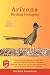 Arizona Birding Hotspots: Plan the Perfect Birding Trip with Top Locations, Species Checklists, Seasonal Migration Timing, and Easy-to-Follow Itineraries Across Arizona’s Diverse Ecosystems