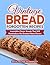 Vintage Bread Forgotten Recipes: Irresistible Classic Breads That Will Reintroduce the Greatest Retro Flavors (Vintage and Retro Cookbooks)