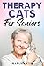 Therapy Cats for Seniors: Overcoming Loneliness and Finding Happiness for Senior Citizens with Emotional Support Cats