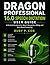 DRAGON PROFESSIONAL 16.0 SPEECH DICTATION USER GUIDE: A Practical Handbook for Speech Recognition, Editing, and Voice-Based Computing