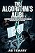 The Algorithm's Alibi: A Gripping Forensic Noir and Psychological Thriller Where Your Past is a Deepfake (The Ink and Shadow Series)