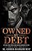 Owned By Debt: A Ruthless Mafia Alpha Male Love Triangle