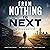 From Nothing to Next