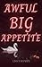 Awful Big Appetite