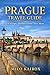 Prague Travel Guide: Local Tips, Hidden Gems, Save More
