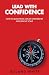 Lead with Confidence: How t...