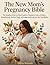 The New Mom's Pregnancy Bible: The Complete Week-by-Week Guide to Pregnancy, Labor, Delivery, Breastfeeding, Newborn Sleep, and Postpartum Recovery for First-Time Mothers