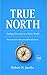 TRUE NORTH: Finding Direction in a Noisy World. You were never lost, just pulled off course.