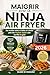 Maigrir avec la Ninja Air Fryer: Des recettes saines et faibles en calories pour des résultats rapides sans sacrifier le goût (French Edition)