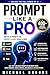 Prompt Like a Pro: Master A...