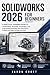 SolidWorks 2026 for Beginners: A Practical Learning Guide to 3D Modeling, Sketching, Assemblies, and Engineering Drawings with Real-World Projects and Step-by- Step Exercises