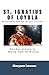 ST. IGNATIUS OF LOYOLA Novena Prayer Book and Spiritual Exercises: Nine Days of Prayer for Healing, Hope, and Miracles