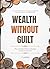 Wealth Without Guilt: A Personal Finance Guide for African Professionals on Savings, Investing and Building Wealth Inside a Life Full of Family, Obligation and Cultural Pressure