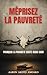 MEPRISEZ LA PAUVRETÉ: POURQUOI LA PAUVRETÉ COÛTE AUSSI CHER (French Edition)