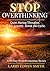 Stop Overthinking: A 30-Day Devotional to Quiet Racing Thoughts, Calm Anxiety, and Break the Overthinking Cycle (30-day Transformation Series)