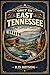 Only in East Tennessee: 33 Counties, 300 Miles, and the Stories That Made East Tennessee (Only in Tennessee: East, Middle, and West.)