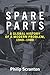 Spare Parts: A Global History of a Modern Problem, 1940–1980 (Hagley Library Studies in Business, Technology, and Politics)
