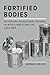 Fortified Bodies: Nutrition for National Defense in World War II and the Cold War (Repast: Studies in the History of Nutrition)