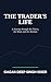 The Trader’s Life: A Journey through the Charts, the Mind, and the Markets