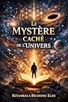 LE MYSTERE CACHE DE L'UNIVERS (French Edition)