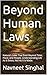 Beyond Human Laws: Nature’s Law That Exists Beyond Time, Place, and People. Understanding Life as It Exists, Not as It Is Made.