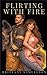 Flirting with Fire  by Brittany Samuelson