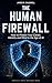 The Human Firewall: How to Protect Your Career, Identity and Mind in the Age of AI