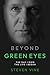 Beyond Green Eyes: The Day I Died, The Life I Began