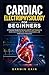 Cardiac Electrophysiology for Beginners: A Practical EP Lab Guide for Nurses and Cardiac Techs to Understand Arrhythmias, ECG Interpretation, and Electrophysiology Fundamentals