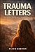 Trauma Letters: 101 Letters for Healing Childhood Wounds