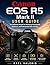 Canon EOS R5 Mark II User Guide: The Definitive Manual for Mastering Photography, Autofocus, and Professional Video Settings