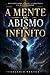 A Mente no Abismo do Infinito: Reflexões sobre a mente, a consciência e o mundo moderno. (Portuguese Edition)
