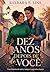 Dez anos depois de você: Um romance hot com personagem feminina plus size (Portuguese Edition)
