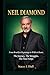 Neil Diamond Biography: From Brooklyn Beginnings to Wild at Heart, The Journey, The Struggles, The Final Songs