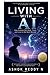 Living with AI: How Humans Will Work, Think, and Love in the Next Decade