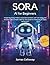 Sora AI for Beginners: Create Stunning Videos, Automate Content, and Turn Ideas into Income is your simple, step-by-step guide to mastering AI video generation
