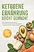 Ketogene Ernährung leicht gemacht: Das 6-Monats-Workbook für Fettverbrennung & Gewichtsreduktion – sicher starten & Erfolge messen – inkl. ... & Selbstchecks (German Edition)