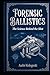 Forensic Ballistics: The Science Behind the Shot
