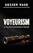 Voyeurism: A Tale from the Benefactor's Satchel (Desires in Charcoal Book 1)